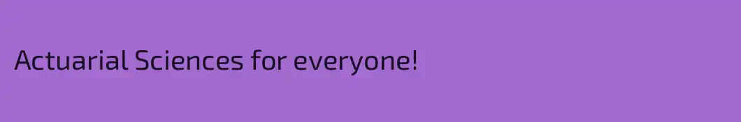 Actuarial Sciences for everyone!